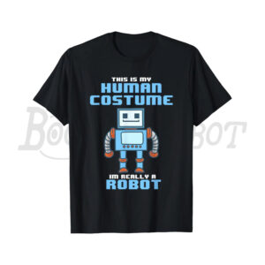 This Is My Human Costume I'm Really a Robot Shirt