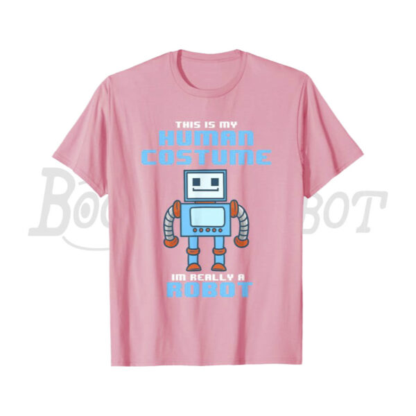 This Is My Human Costume I'm Really a Robot Shirt