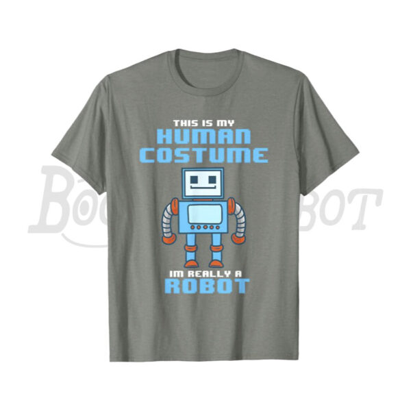 This Is My Human Costume I'm Really a Robot Shirt